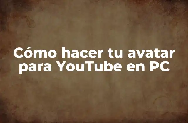 Cómo Hacer Tu Avatar para Youtube en Pc