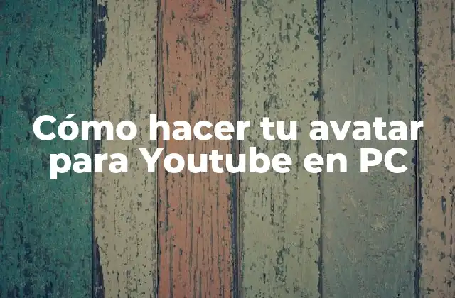 Cómo Hacer Tu Avatar para Youtube en Pc