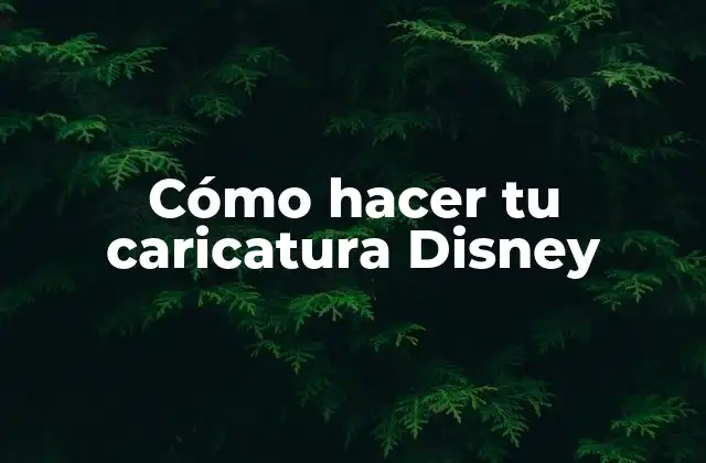 Cómo Hacer Tu Caricatura Disney