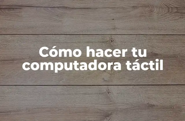 Cómo Hacer Tu Computadora Táctil