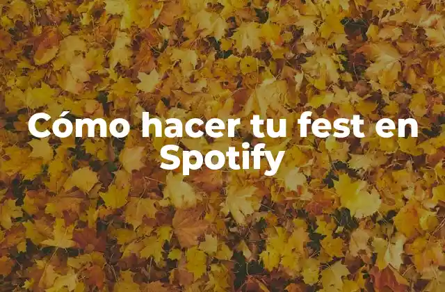 Cómo Hacer Tu Fest en Spotify