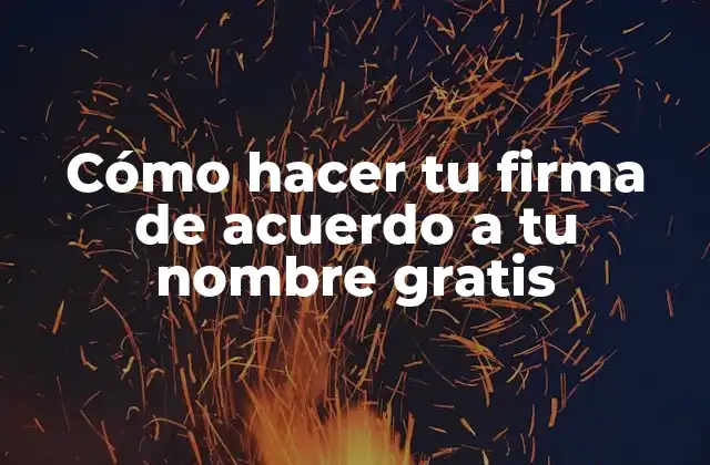 Cómo Hacer Tu Firma de Acuerdo a Tu Nombre Gratis