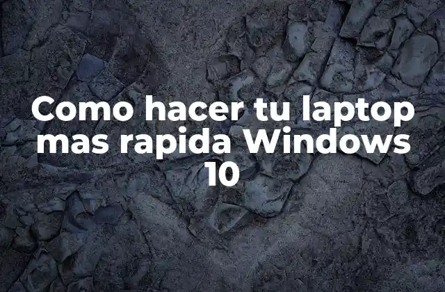 Como Hacer Tu Laptop mas Rapida Windows 10