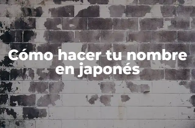 Cómo Hacer Tu Nombre en Japonés