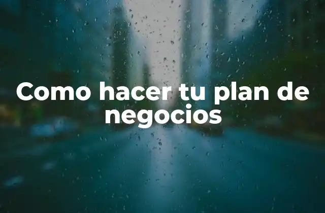 Como Hacer Tu Plan de Negocios 2 Como hacer tu plan de negocios
