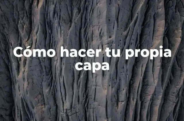 ¿Qué es una capa y para qué sirve?