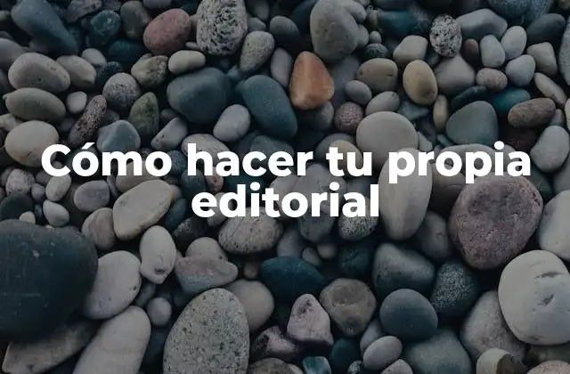 Cómo Hacer Tu Propia Editorial