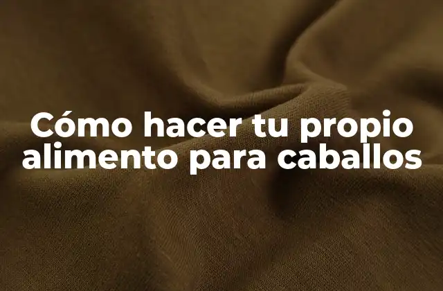 Cómo Hacer Tu Propio Alimento para Caballos