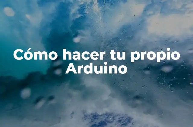 Cómo Hacer Tu Propio Arduino