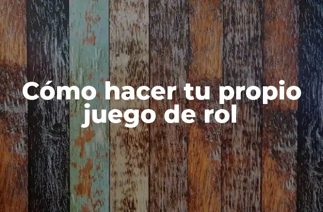 Cómo Hacer Tu Propio Juego de Rol