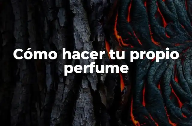 Cómo Hacer Tu Propio Perfume