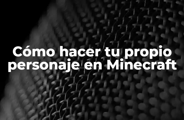 Cómo Hacer Tu Propio Personaje en Minecraft