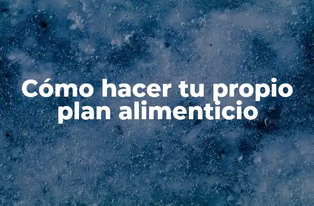 Cómo Hacer Tu Propio Plan Alimenticio 2 Cómo hacer tu propio plan alimenticio