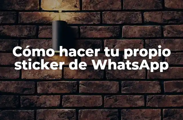 Cómo Hacer Tu Propio Sticker de Whatsapp