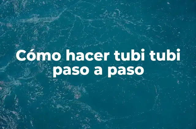 Cómo Hacer Tubi Tubi Paso a Paso 2 ¿Qué es un tubi tubi?