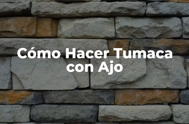 Cómo Hacer Tumaca con Ajo