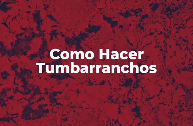 Como Hacer Tumbarranchos