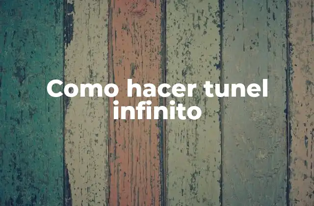 Como Hacer Tunel Infinito