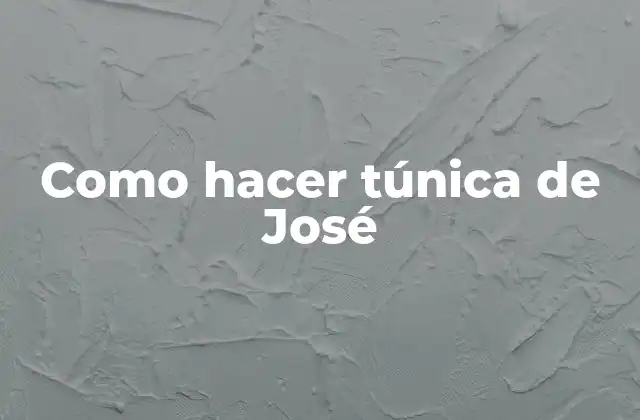 Como Hacer Túnica de José 2 La túnica de José: una vestimenta tradicional con significado espiritual