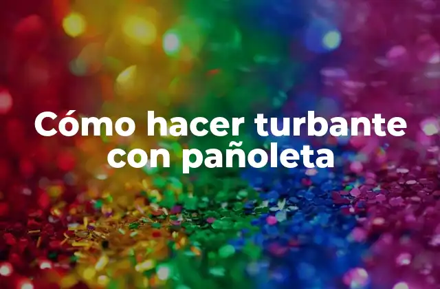 Cómo Hacer Turbante con Pañoleta