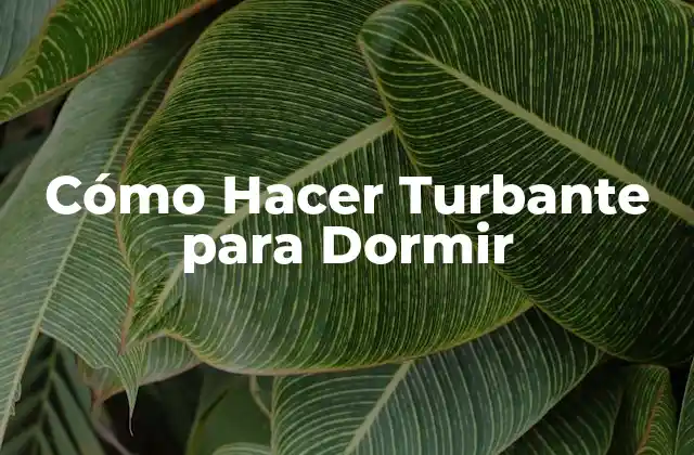 Cómo Hacer Turbante para Dormir