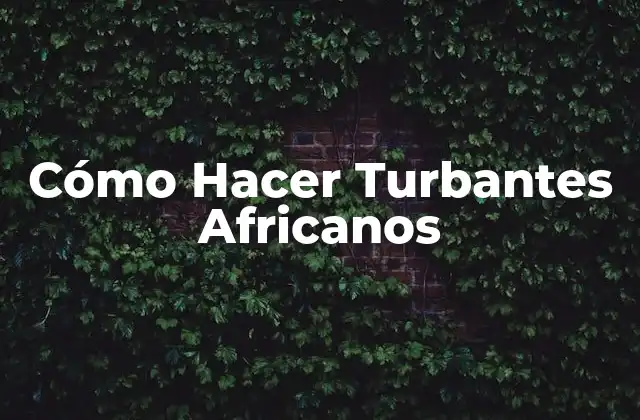 Cómo Hacer Turbantes Africanos