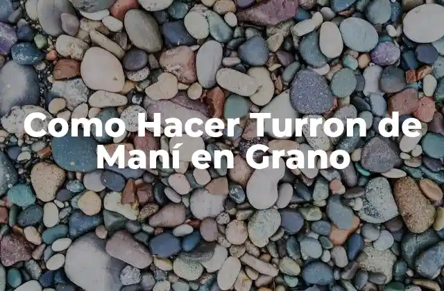 Como Hacer Turron de Maní en Grano