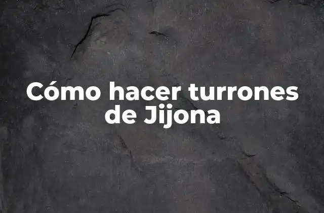 Cómo Hacer Turrones de Jijona