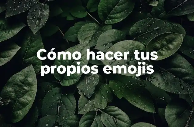 Cómo Hacer Tus Propios Emojis