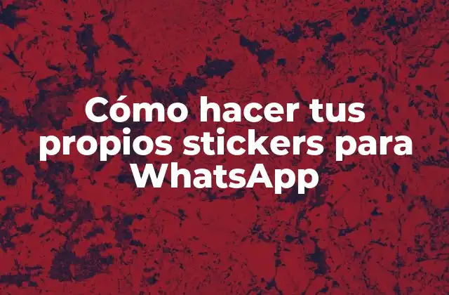 ¿Qué son los stickers de WhatsApp y para qué sirven?