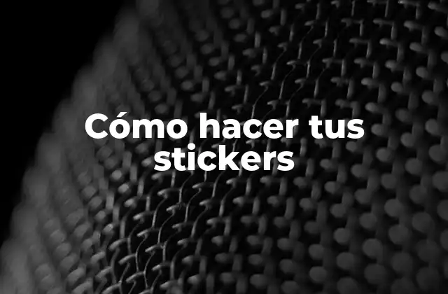 Cómo hacer tus stickers