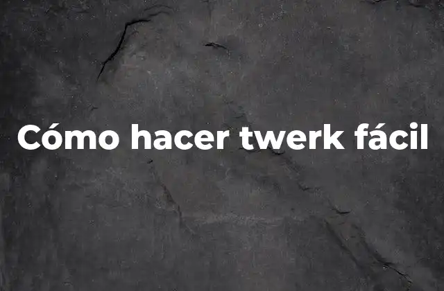 Cómo Hacer Twerk Fácil