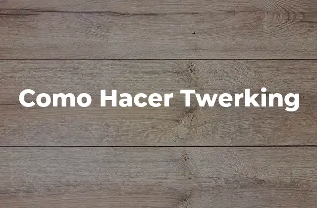 Como Hacer Twerking