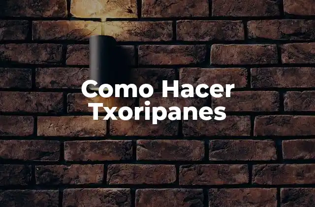 Como Hacer Txoripanes