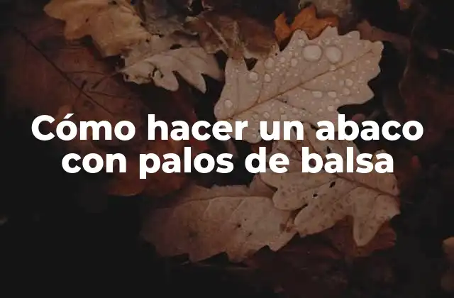 Cómo Hacer un Abaco con Palos de Balsa