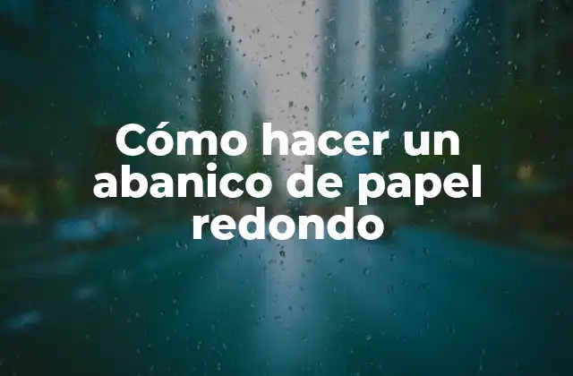 Cómo Hacer un Abanico de Papel Redondo