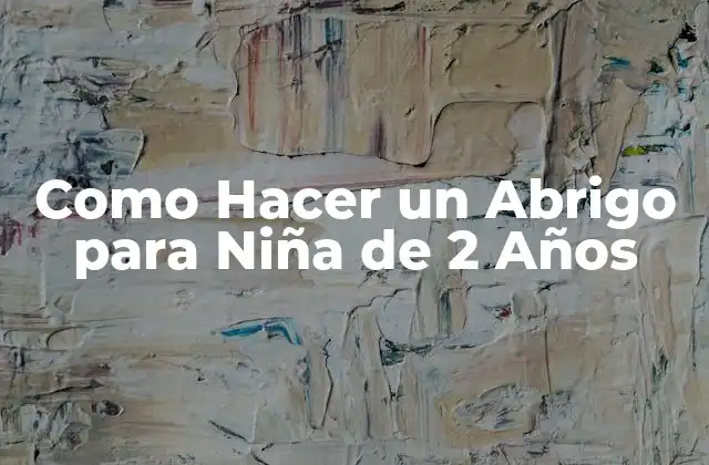 Como Hacer un Abrigo para Niña de 2 Años