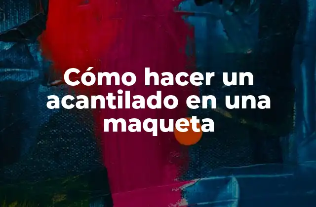 Cómo Hacer un Acantilado en una Maqueta