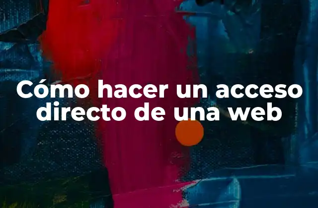 Cómo Hacer un Acceso Directo de una Web