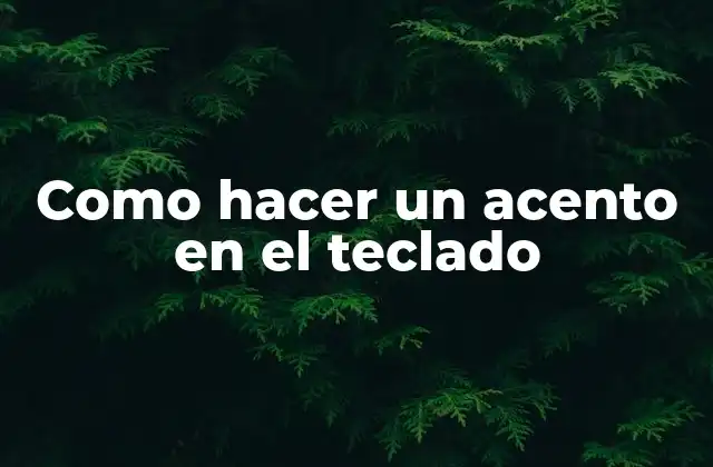 Como Hacer un Acento en el Teclado