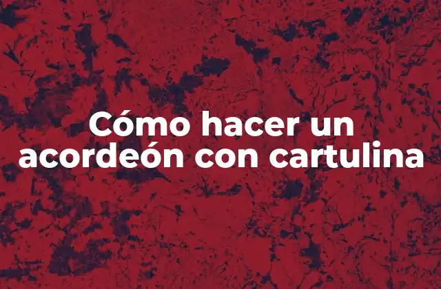 Cómo Hacer un Acordeón con Cartulina