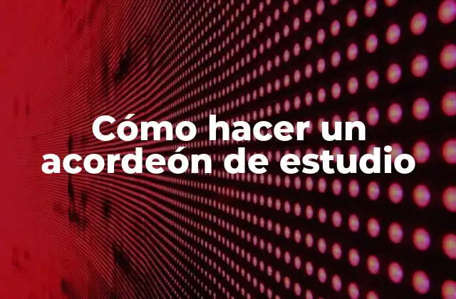 Cómo Hacer un Acordeón de Estudio