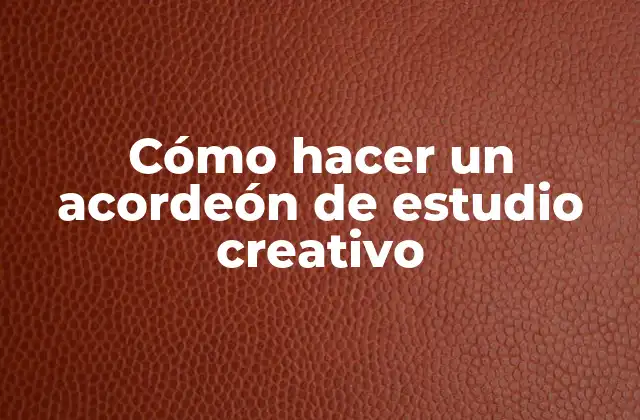 Cómo Hacer un Acordeón de Estudio Creativo