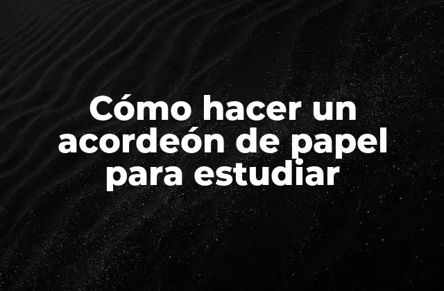 Cómo Hacer un Acordeón de Papel para Estudiar