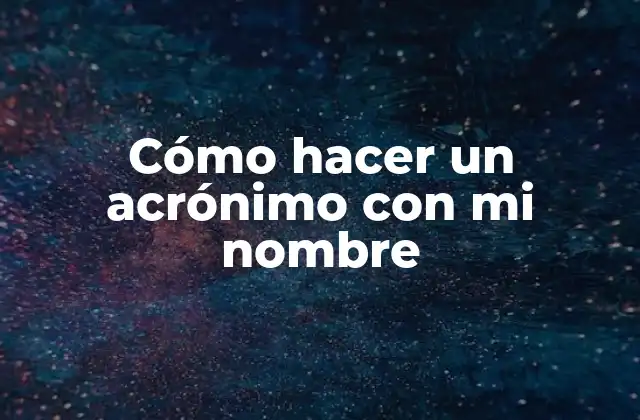 Cómo Hacer un Acrónimo con Mi Nombre