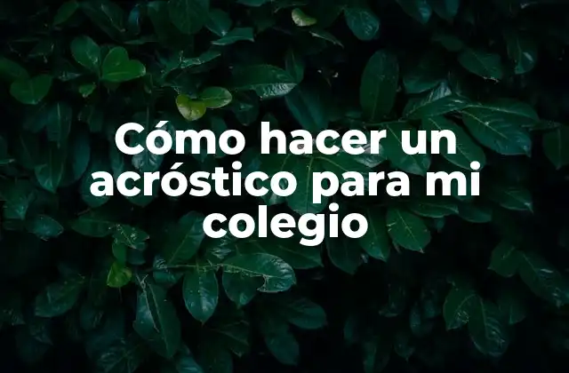 Cómo Hacer un Acróstico para Mi Colegio