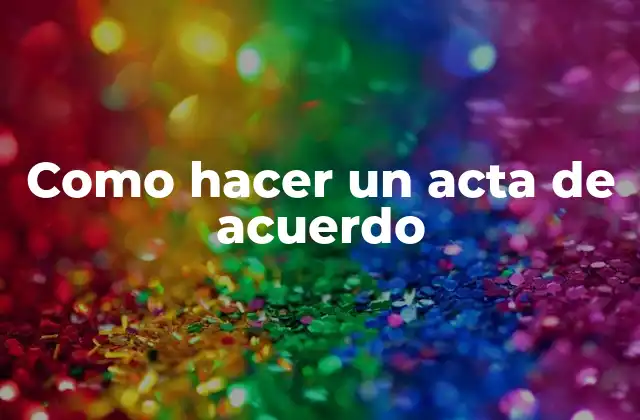 Como Hacer un Acta de Acuerdo