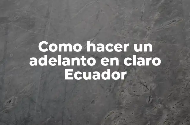 Como Hacer un Adelanto en Claro Ecuador