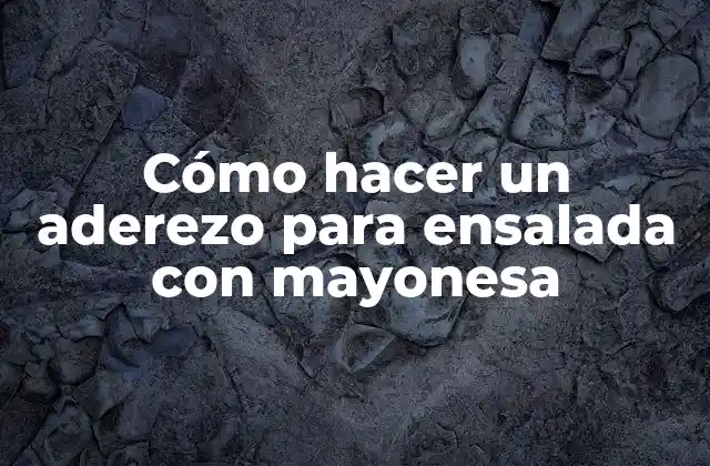 Cómo Hacer un Aderezo para Ensalada con Mayonesa 2 Cómo hacer un aderezo para ensalada con mayonesa