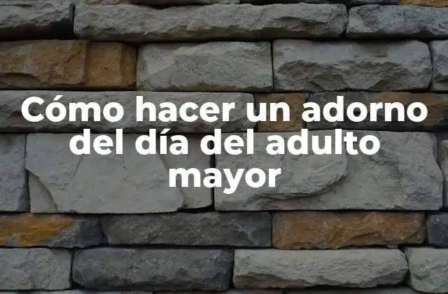 Cómo Hacer un Adorno Del Día Del Adulto Mayor